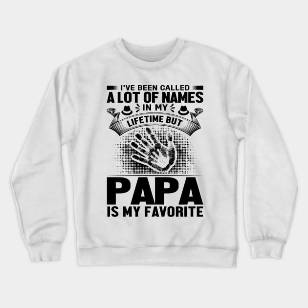 I've been called a lot of names in my lifetime but papa is my favorite Crewneck Sweatshirt by livamola91